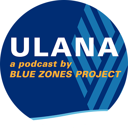 ULANA a Podcast by Blue Zones Project cover image.